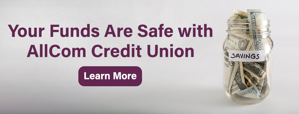 Your funds are safe with AllCom Credit Union